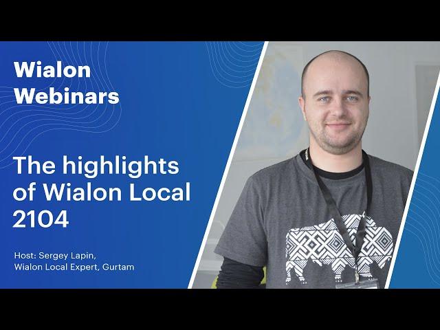 [Live] Wialon webinars. The highlights of Wialon Local 2104