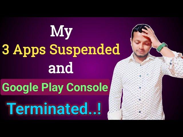 MUST WATCH : 3 Apps Suspended and Play console developer account terminated.?