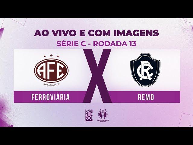 AO VIVO E COM IMAGENS: FERROVIÁRIA X REMO | RODADA 13 | SÉRIE C 2024