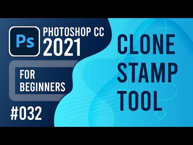 Photoshop CC 2021 for Beginners - (032) - Clone Stamp Tool