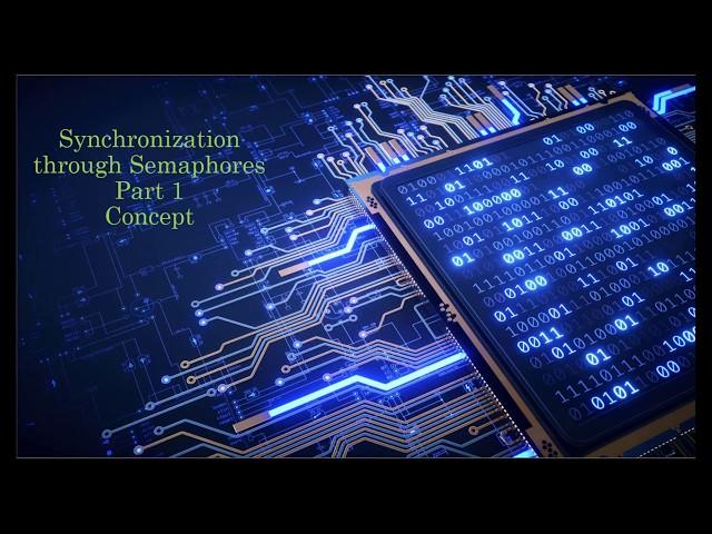 Synchronization through Semaphores - part 1 - Concept