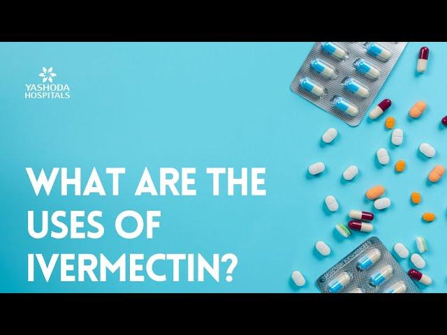 What are the uses of Ivermectin?