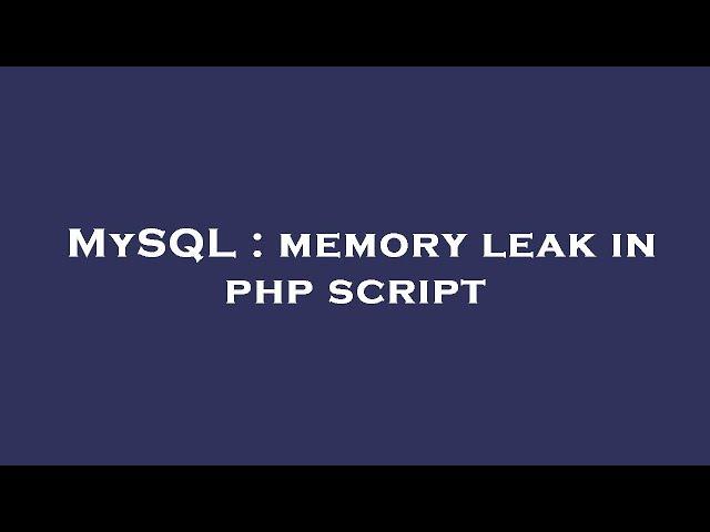 MySQL : memory leak in php script