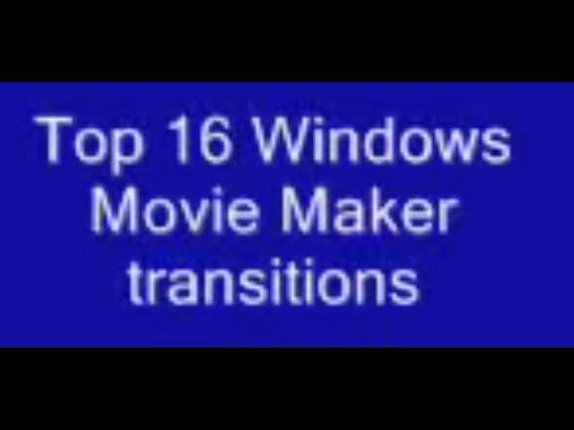 Top 16 Windows Movie Maker (2.1) transitions