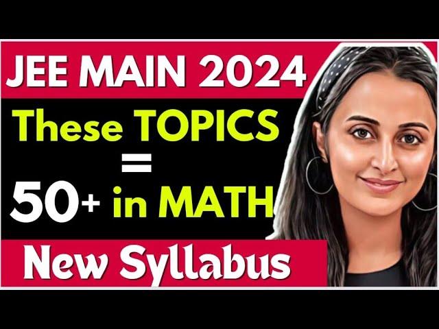 JEE MAINS 2024 𝒏𝒆𝒘 𝒔𝒚𝒍𝒍𝒂𝒃𝒖𝒔 : Do these TOPICS for 50 + marks in MATHS | MATHEMATICALLY INCLINED |