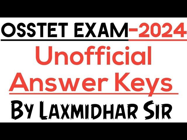 OSSTET EXAM 2024 I UNOFFICIAL ANSWER KEYS BY LAXMIDHAR SIR I OSSTET EXAM 2024 ANSWER KEYS I OSSTET