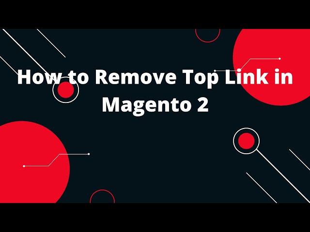 How to Remove Top Link in Magento 2 | Magento 2 Tutorials