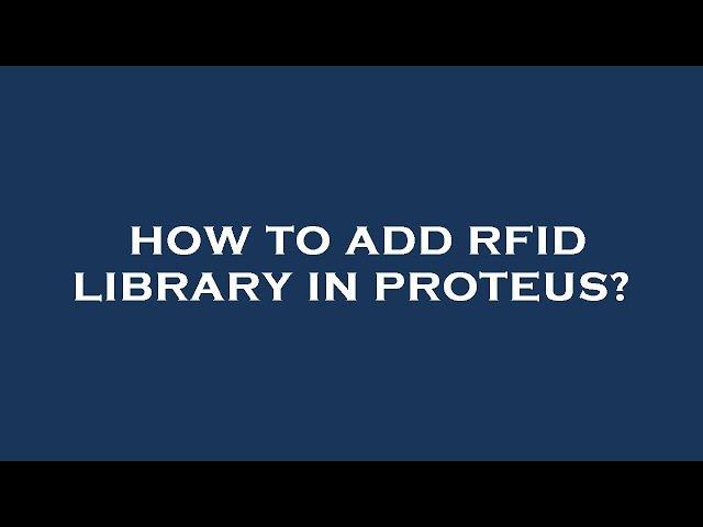 How to add rfid library in proteus?