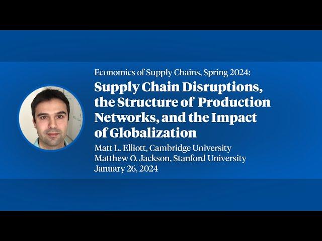 2024 Economics of Supply Chains, Matt Elliott, "Supply Chain Disruptions the Structure of..."