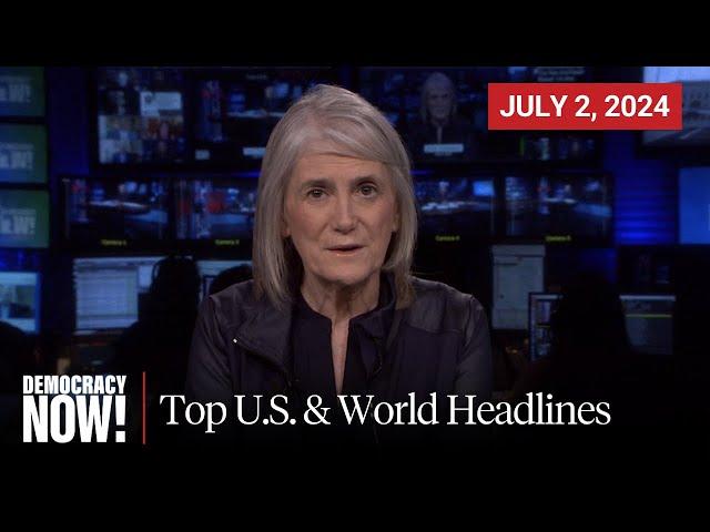 Top U.S. & World Headlines — July 2, 2024