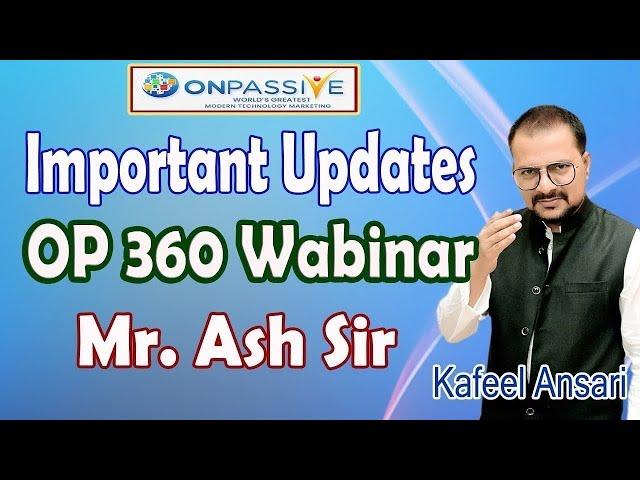 #ONPASSIVE Important Updates OP 360 Wabinar Mr. Ash Sir ll Bisma Production