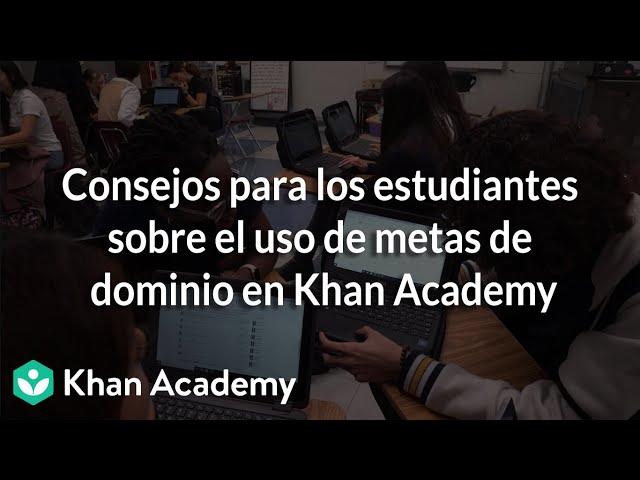 Consejos para los estudiantes sobre el uso de metas de dominio en Khan Academy