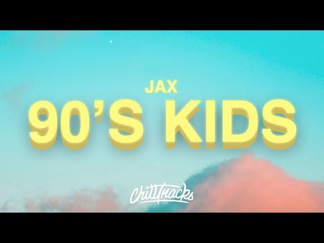 Jax - 90s Kids (Lyrics)