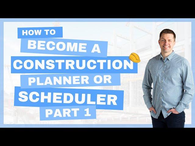 How to Become a Construction Scheduler or Planner [Pt. 1]  Introduction: Construction Scheduling