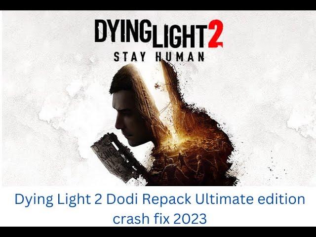 Dying Light 2 Dodi Repack Ultimate edition crash fix 2023