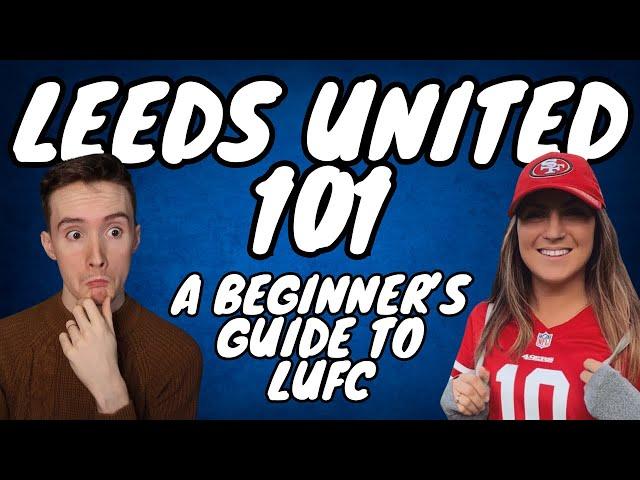 LEEDS UNITED 101 - The Beginner's Guide to The Whites! with @crystalscuor