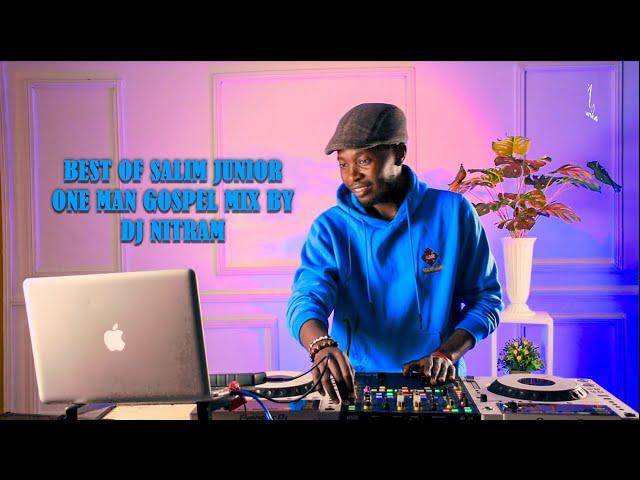 BEST OF SALIM JUNIOR ONE MAN GOSPEL MIX BY DJ NITRAM