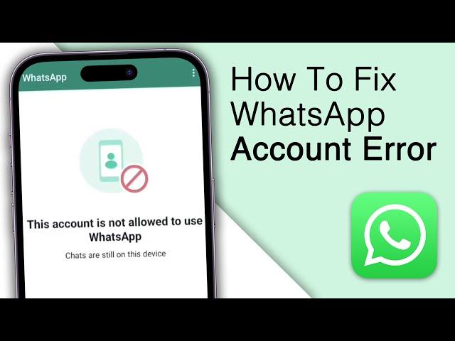 How to Fix This Account is Not Allowed to Use WhatsApp!