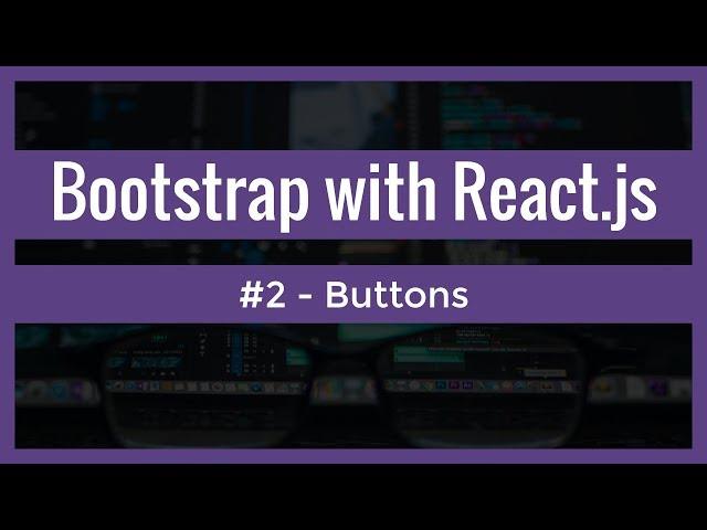 Bootstrap with ReactJS (#2) - Bootstrap buttons with React