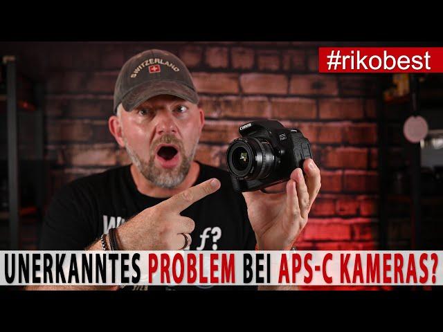 Problem bei APS-C Kameras entdeckt und gelöst. Fotografieren lernen.