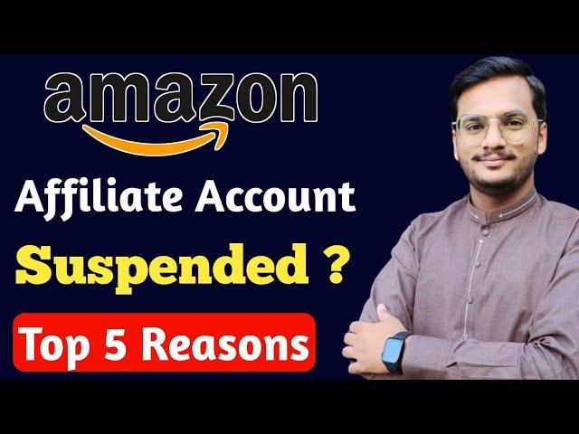 Top 5 Reasons Why Amazon Affiliate Account Suspended