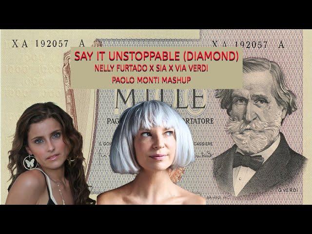 Say it unstoppable (diamond) - Nelly Furtado x Sia x Via Verdi - Paolo Monti mashup