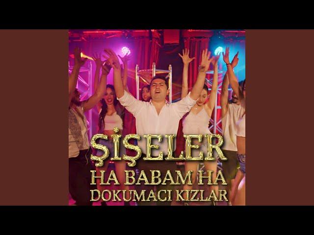 Şişeler / Ha Babam Ha / Dokumacı Kızlar