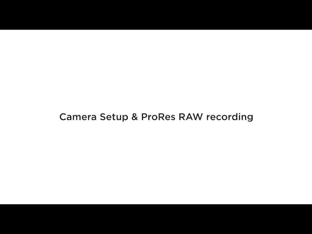 ProRes RAW deep dive and camera set-up