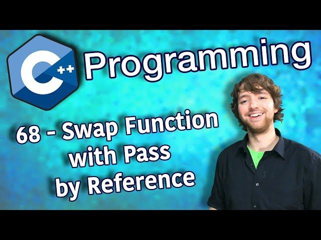 C++ Programming Tutorial 68 - Swap Function with Pass by Reference