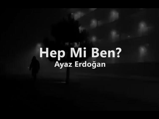 Ayaz Erdoğan - Hep Mi Ben (Lyrics / sözleri)