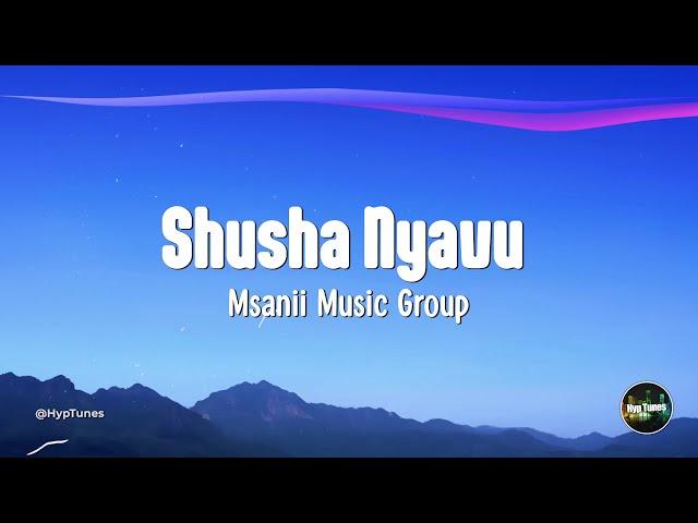 Shusha Nyavu Lyrics - Msanii Music Group