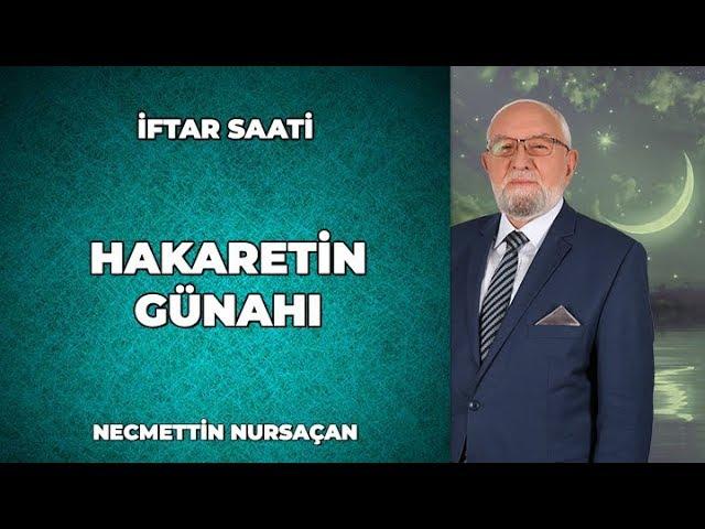 Bir Erkeğin Hanımına Hakaret Etmesi Dinen Günahı Nedir? - Necmettin Nursaçan ile İftar Saati