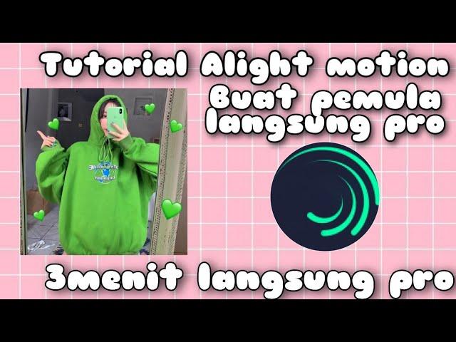 TUTORIAL ALIGHT MOTION PEMULA LANGSUNG PRO CUMAN 3 MENIT