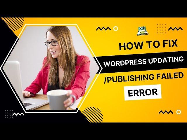 How to Fix WordPress Updating Failed / Publishing Failed Error️