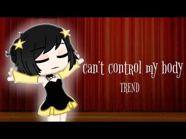 Can’t Control My Body | Trend | Gacha Club