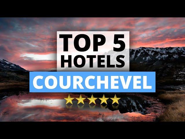 Top 5 Hotels in Courchevel, France, Best Hotel Recommendations