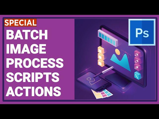 How to Automate Image Processing in Photoshop By Recording Actions and Batch Scripts