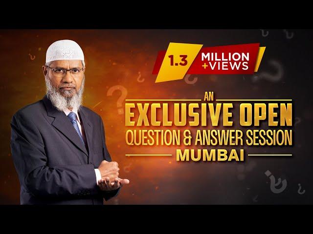 ASK DR ZAKIR - AN EXCLUSIVE OPEN QUESTION & ANSWER SESSION | MUMBAI | Q & A | DR ZAKIR NAIK