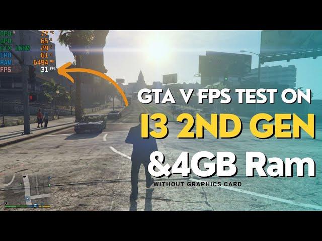 GTA V FPS Test on i3 2nd Gen with 4GB RAM | No Graphics Card!