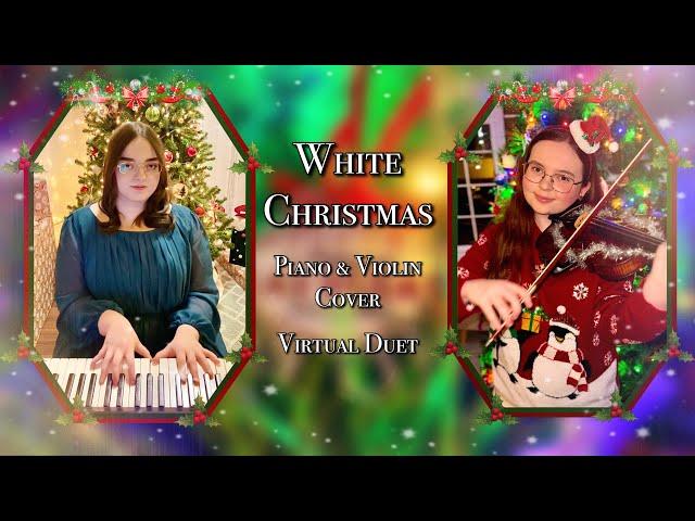 White Christmas - Violin & Piano Cover | Virtual Duet by Holly May (England) & Lilly May (Las Vegas)