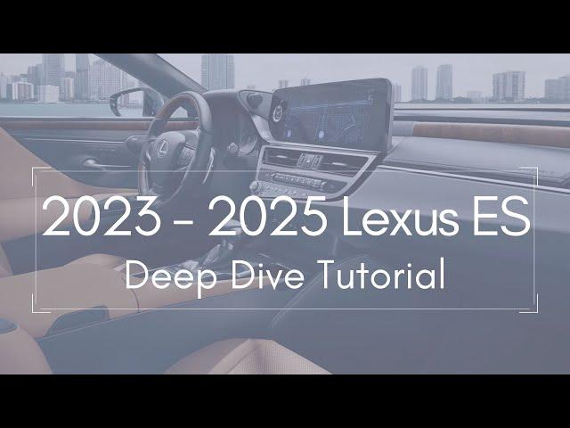 2023 - 2025 Lexus ES Full Tutorial - Deep Dive