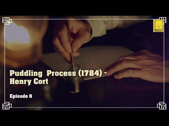 Industrial Revolution. Episode 6: Puddling Process (1784) - Henry Cort