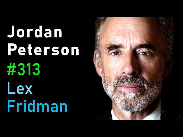 Jordan Peterson: Life, Death, Power, Fame, and Meaning | Lex Fridman Podcast #313