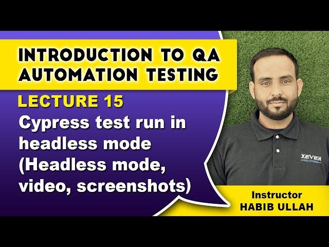 Lecture 15: Cypress test run in headless mode (Headless mode, video, screenshots)