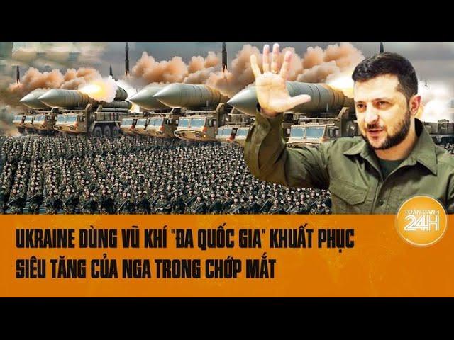 Xung đột Nga-Ukraine 16/7: Ukraine dùng vũ khí “đa quốc gia” khuất phục siêu tăng của Nga