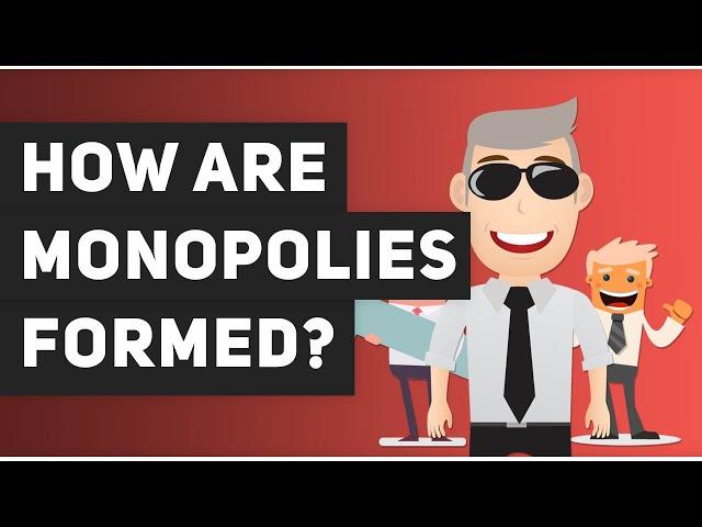  How are monopolies formed?