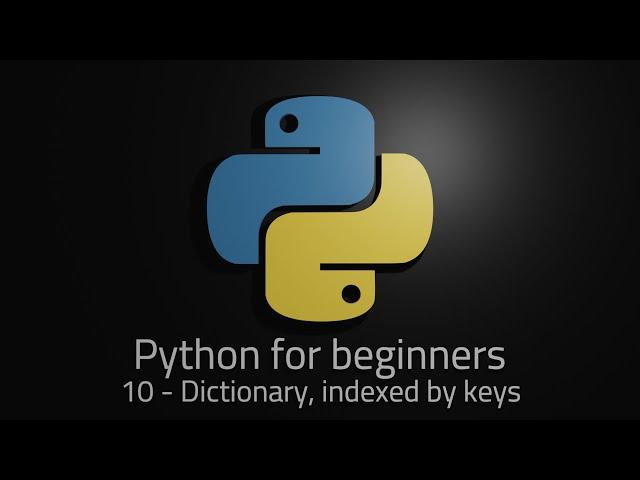 Python 3 - Episode 10 - Dictionary, indexed with keys