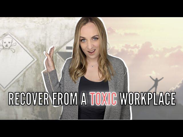 Toxic Workplace Recovery | How to Recover From a Toxic Work Environment