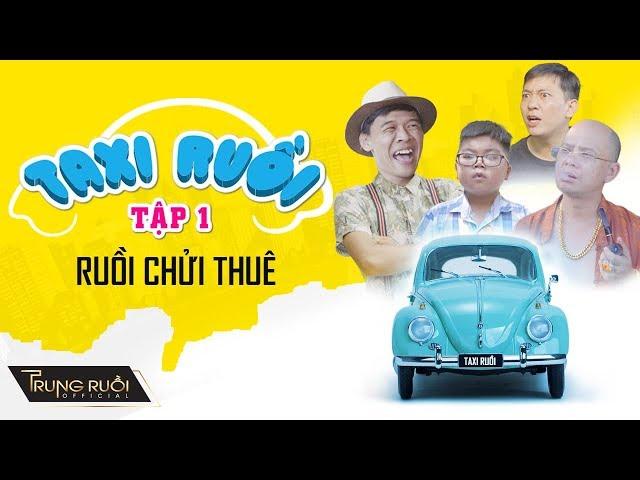 TAXI RUỒI Tập 1 - RUỒI ĐI CHỬI THUÊ | Hài Trung Ruồi Mới Nhất | Ultra HD 4k