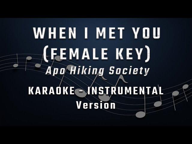 WHEN I MET YOU - FEMALE KEY - FULL BAND KARAOKE - INSTRUMENTAL - APO HIKING SOCIETY